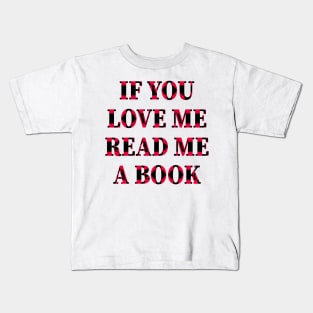 If You Love Me Read Me A Book Kids T-Shirt